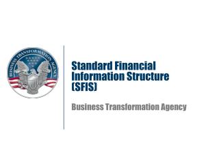 Standard Financial Information Structure (SFIS) Business Transformation Agency