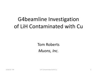 G4beamline Investigation of LiH Contaminated with Cu