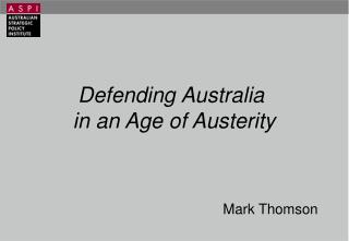 Defending Australia in an Age of Austerity Mark Thomson