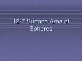 12-7 Surface Area of Spheres
