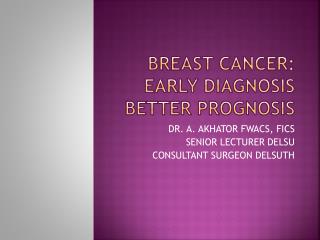 BREAST CANCER: EARLY DIAGNOSIS BETTER PROGNOSIS