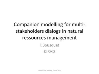 Companion modelling for multi- stakeholders dialogs in natural ressources management