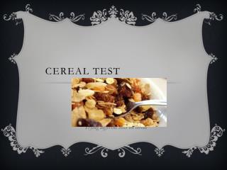 cereal Test