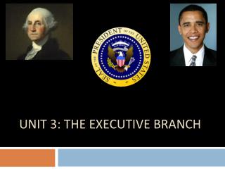 Unit 3: The Executive Branch