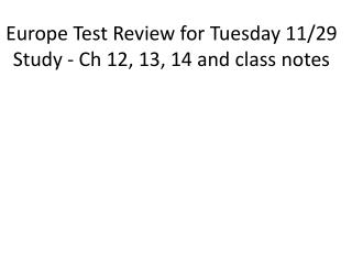 Europe Test Review for Tuesday 11/29 Study - Ch 12, 13, 14 and class notes