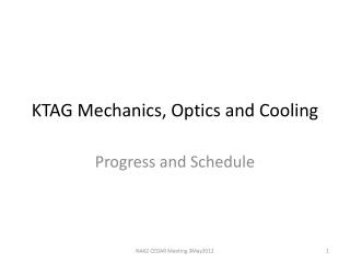 KTAG Mechanics, Optics and Cooling