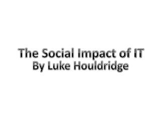 The Social Impact of IT