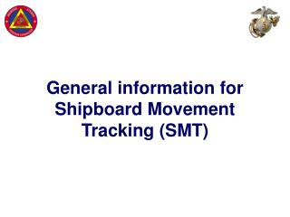 General information for Shipboard Movement Tracking (SMT)