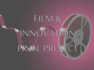 FILM & INNOVATION FINAL PROJECT
