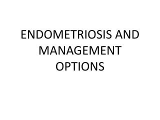 ENDOMETRIOSIS AND MANAGEMENT OPTIONS