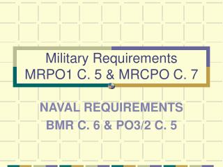 Military Requirements MRPO1 C. 5 & MRCPO C. 7
