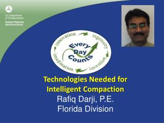 Technologies Needed for Intelligent Compaction Rafiq Darji, P.E. Florida Division