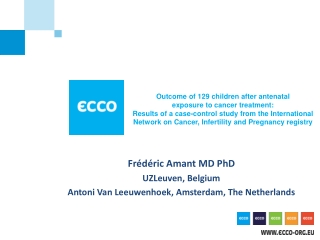 Frédéric Amant MD PhD UZLeuven, Belgium Antoni Van Leeuwenhoek, Amsterdam, The Netherlands