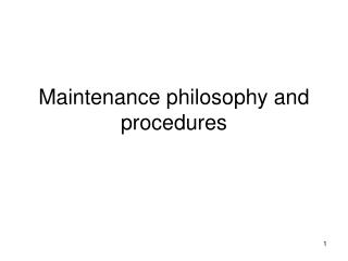 Maintenance philosophy and procedures