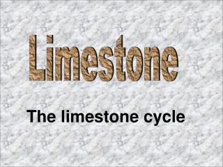 The limestone cycle