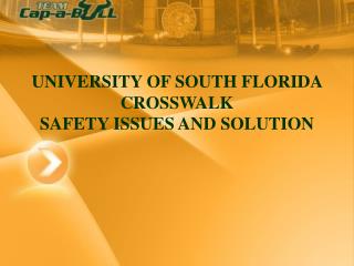 UNIVERSITY OF SOUTH FLORIDA CROSSWALK SAFETY ISSUES AND SOLUTION