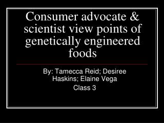 Consumer advocate & scientist view points of genetically engineered foods