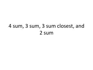 4 sum, 3 sum, 3 sum closest , and 2 sum