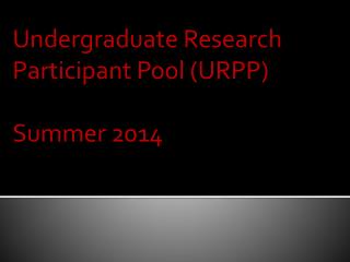 Undergraduate Research Participant Pool (URPP) Summer 2014