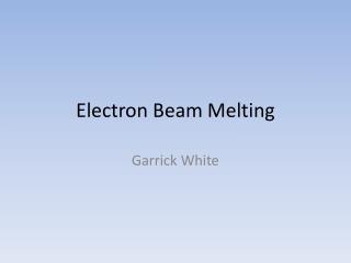 Electron Beam Melting