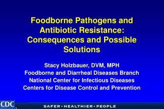 Foodborne Pathogens and Antibiotic Resistance: Consequences and Possible Solutions