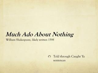 much ado about nothing by william shakespeare essay The edition also includes an essay by editor nick newlin on how to produce a shakespeare play with novice actors, and notes about the original production of this abridgement at the folger shakespeare library's annual student shakespeare festival. much ado about nothing by william shakespeare essay The edition also includes an essay by editor nick newlin on how to produce a shakespeare play with novice actors, and notes about the original production of this abridgement at the folger shakespeare library's annual student shakespeare festival.