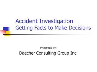 Accident Investigation Getting Facts to Make Decisions