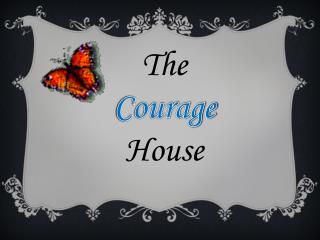 The Courage House