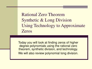 Rational Zero Theorem Synthetic & Long Division Using Technology to Approximate Zeros