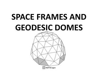 SPACE FRAMES AND GEODESIC DOMES
