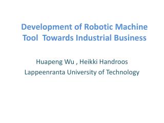 Development of Robotic Machine Tool Towards Industrial Business