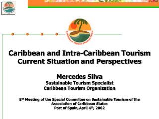 Caribbean and Intra-Caribbean Tourism Current Situation and Perspectives Mercedes Silva Sustainable Tourism Specialist C
