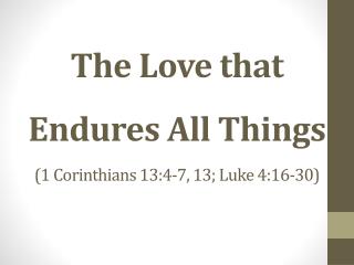 The Love that Endures All Things (1 Corinthians 13:4-7, 13; Luke 4:16-30)