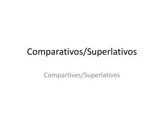 Comparativos / Superlativos