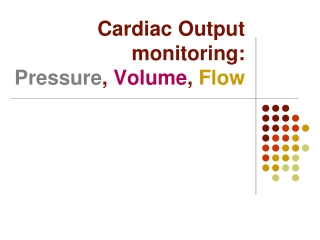 Cardiac Output monitoring: Pressure , Volume , Flow