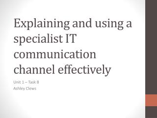 Explaining and using a specialist IT communication channel effectively