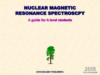 NUCLEAR MAGNETIC RESONANCE SPECTROSCPY A guide for A level students