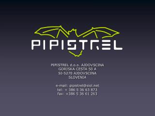 PIPISTREL d.o.o. AJDOV SC INA GORI S KA CESTA 50 A SI- 5270 AJDOV SC INA SLOVENIA e -mail: pipistrel@siol t el : + 386