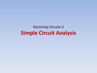 Electricity Circuits 2 Simple Circuit Analysis