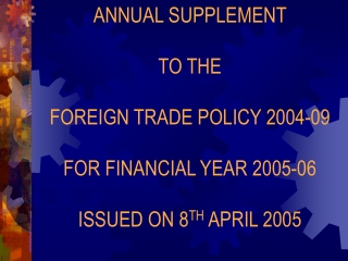 ANNUAL SUPPLEMENT TO THE FOREIGN TRADE POLICY 2004-09 FOR FINANCIAL YEAR 2005-06