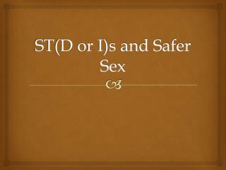 ST(D or I)s and Safer Sex
