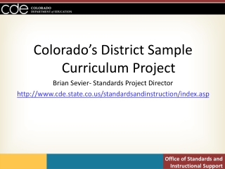 Colorado’s District Sample Curriculum Project Brian Sevier- Standards Project Director