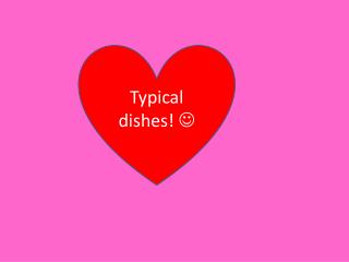 Typical dishes ! 