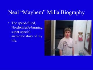 Neal “Mayhem” Milla Biography