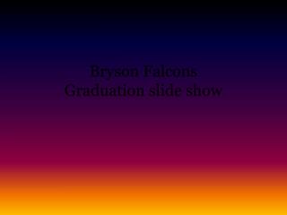 Bryson Falcons Graduation slide show