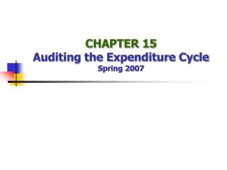 CHAPTER 15 Auditing the Expenditure Cycle Spring 2007