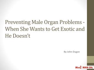 Preventing Male Organ Problems - When She Wants