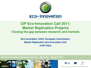 Eco-innovation, EACI, European Commission Market Replication Eco-Innovation Unit Judit Fejes