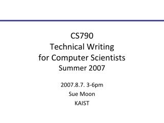 CS790 Technical Writing for Computer Scientists Summer 2007