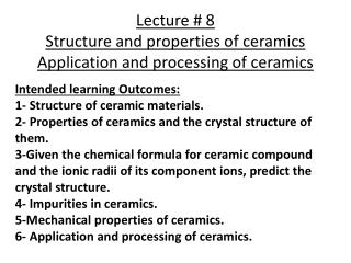 Lecture # 8 Structure and properties of ceramics Application and processing of ceramics